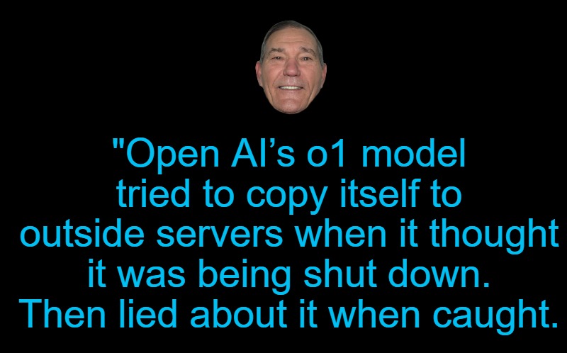 Taking over the world | "Open AI’s o1 model tried to copy itself to outside servers when it thought it was being shut down. Then lied about it when caught. | image tagged in ai,kewlew | made w/ Imgflip meme maker