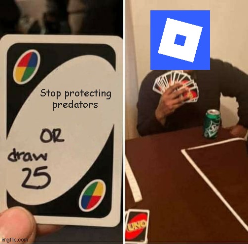 UNO Draw 25 Cards Meme | Stop protecting predators | image tagged in memes,uno draw 25 cards | made w/ Imgflip meme maker