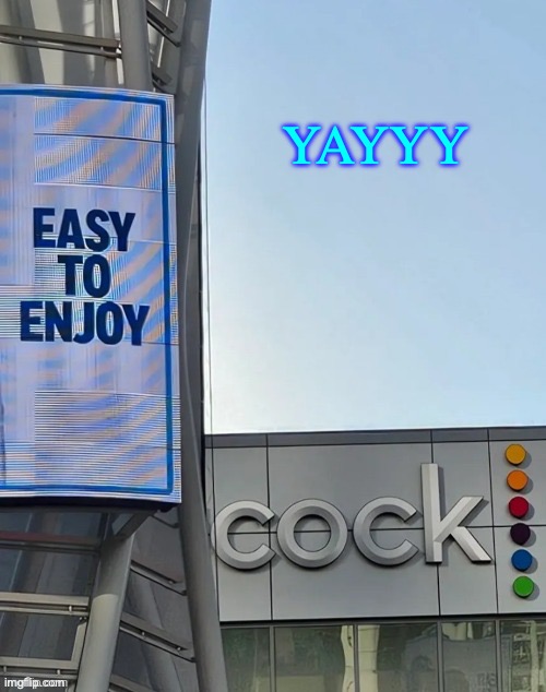 Easy to enjoy cock | YAYYY | image tagged in easy to enjoy cock | made w/ Imgflip meme maker