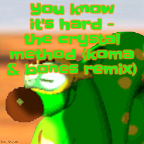 Mill accepting his fate | You know it's hard - the crystal method (koma & bones remix) | image tagged in mill accepting his fate | made w/ Imgflip meme maker