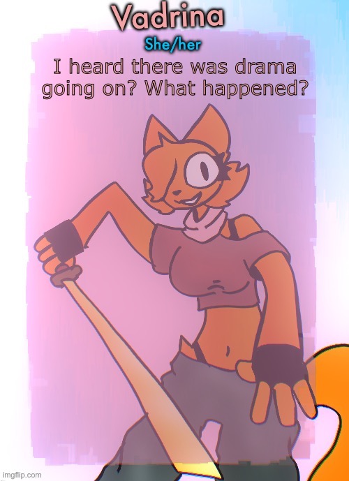 Vadrina announcement template (drawing by Doodle_boi) | I heard there was drama going on? What happened? | image tagged in vadrina announcement template drawing by doodle_boi | made w/ Imgflip meme maker