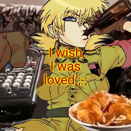 Millie's Seras Victoria Hellsing Ultimate Announcement template | I wish I was loved ;-; | image tagged in millie's seras victoria hellsing ultimate announcement template | made w/ Imgflip meme maker