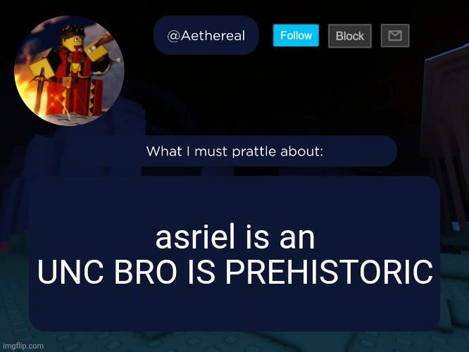 bro was born before the beginning of time and space | asriel is an UNC BRO IS PREHISTORIC | image tagged in aethereal's forsaken template | made w/ Imgflip meme maker