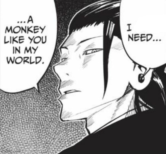 Send this to yo monkey ♥ | image tagged in geto relatable | made w/ Imgflip meme maker