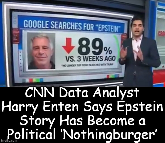 The "Epstein Files" are the distraction... the deep state is in panic mode | CNN Data Analyst Harry Enten Says Epstein Story Has Become a Political ‘Nothingburger’ | image tagged in deep state,panic mode,treasonous conspiracy,exposed | made w/ Imgflip meme maker