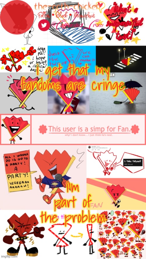 like who makes a collage of a character lmaooo | i get that my fandoms are cringe; i'm part of the problem | image tagged in the-goth-chicken's fan announcement template | made w/ Imgflip meme maker