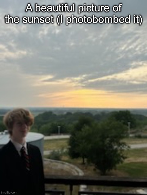 Ultra 4k resolution | A beautiful picture of the sunset (I photobombed it) | made w/ Imgflip meme maker