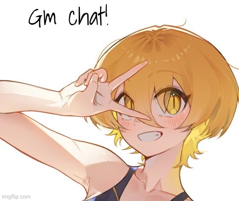 Gm! | Gm chat! | made w/ Imgflip meme maker