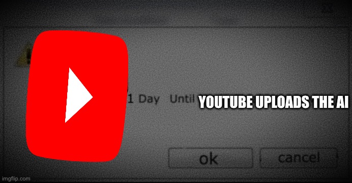 1 day Until Mario Steals Your Liver | YOUTUBE UPLOADS THE AI | image tagged in 1 day until mario steals your liver | made w/ Imgflip meme maker