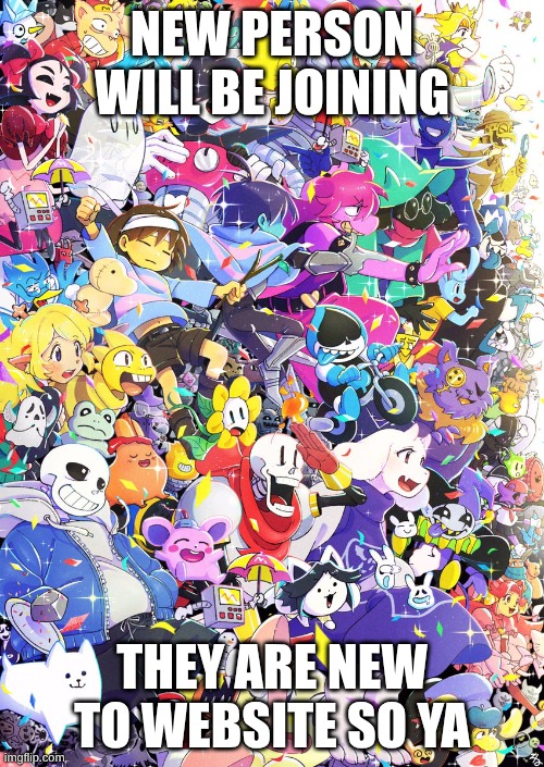 Awesome poster | NEW PERSON WILL BE JOINING; THEY ARE NEW TO WEBSITE SO YA | image tagged in awesome poster | made w/ Imgflip meme maker