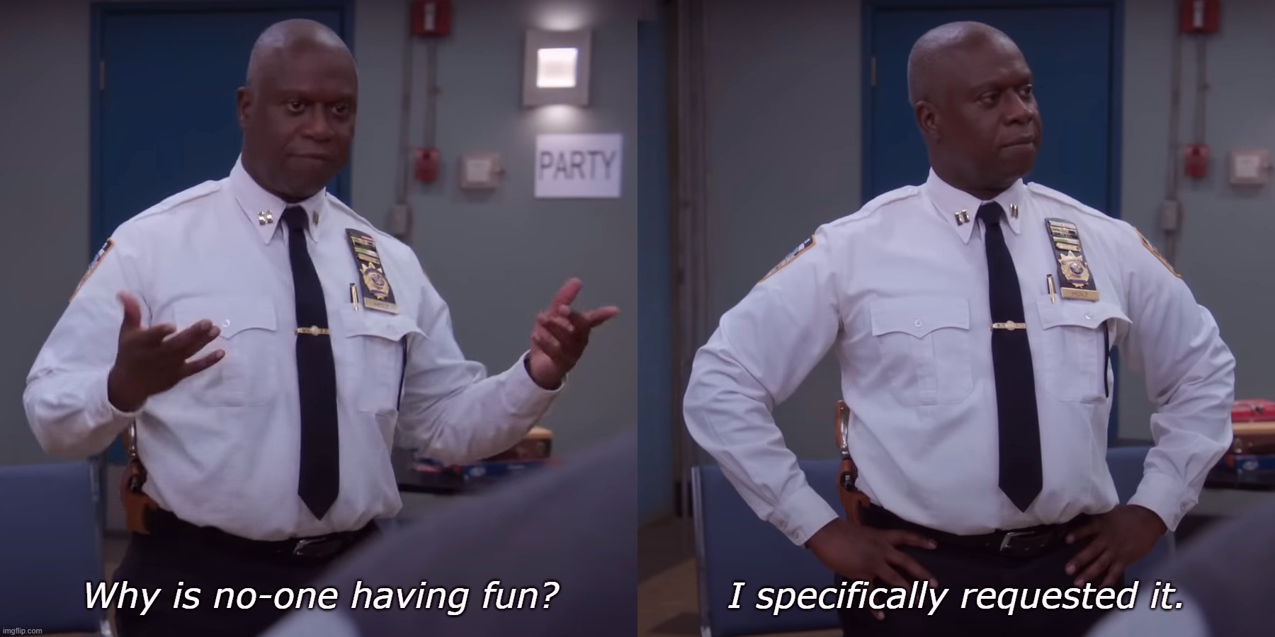Why is no-one having fun HD | I specifically requested it. Why is no-one having fun? | image tagged in brooklyn 99,b99,holt,why is no one having a good time i specifically requested it | made w/ Imgflip meme maker