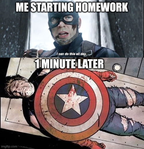 School be like: | ME STARTING HOMEWORK; 1 MINUTE LATER | image tagged in i can do this all day,captain america dead | made w/ Imgflip meme maker