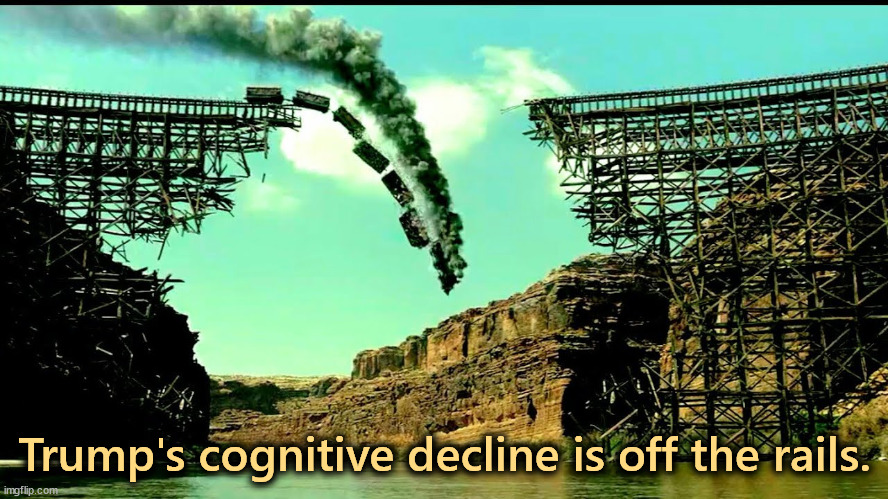 Trump's cognitive decline is off the rails. | image tagged in trump,senile dementia,frontotemporal dementia,crazy,wacky,weird | made w/ Imgflip meme maker