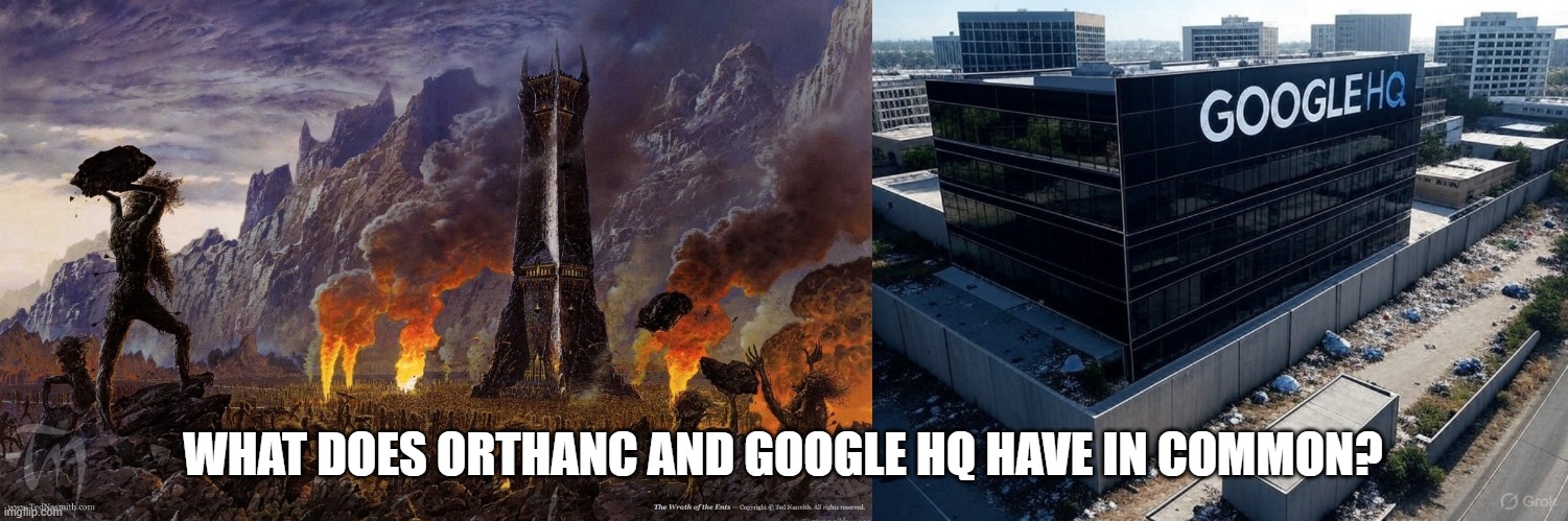 What does Orthanc and GOOGLE HQ have in common? | WHAT DOES ORTHANC AND GOOGLE HQ HAVE IN COMMON? | image tagged in orthanc,lotr,google,homeless,san francisco | made w/ Imgflip meme maker