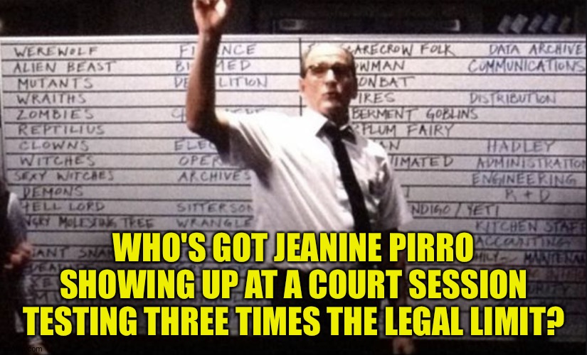Ya got that on your card? | WHO'S GOT JEANINE PIRRO SHOWING UP AT A COURT SESSION TESTING THREE TIMES THE LEGAL LIMIT? | image tagged in apocalypse bingo | made w/ Imgflip meme maker
