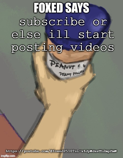 foxed temp (thanks disco) | subscribe or else ill start posting videos; https://youtube.com/@foxed2510?si=v4JpWJavTL2mpFmW | image tagged in foxed temp thanks disco | made w/ Imgflip meme maker