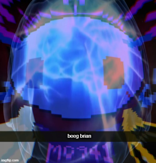 beeg brian (big brain) | beeg brian | image tagged in reality,oc,bruh,meme,shitpost,big brain | made w/ Imgflip meme maker