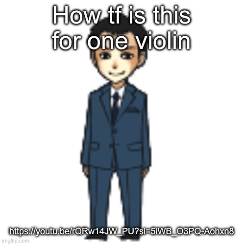 Moriarty but a shimeji | How tf is this for one violin; https://youtu.be/rQRw14JW_PU?si=5iWB_O3PQ-Aohxn8 | image tagged in moriarty but a shimeji | made w/ Imgflip meme maker
