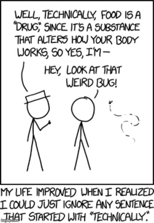 "Technically that sentence started with 'well', so--" "Ooh, a rock with a fossil in it!" | image tagged in food,drug,bug,ignore,sentence,technically | made w/ Imgflip meme maker