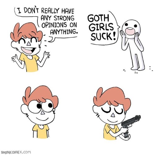 OG Strong Opinions comic by Shen! | image tagged in strong,opinions,goth,girls,suck,gun | made w/ Imgflip meme maker