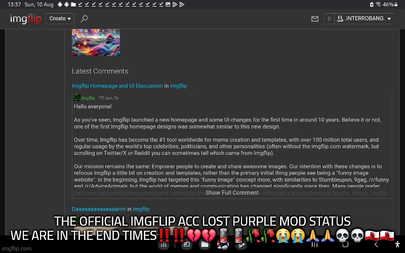 help | THE OFFICIAL IMGFLIP ACC LOST PURPLE MOD STATUS
WE ARE IN THE END TIMES‼️‼️💔💔🪫🪫🥀🥀😭😭🙏🙏💀💀🇬🇮🇬🇮 | image tagged in vy7 | made w/ Imgflip meme maker