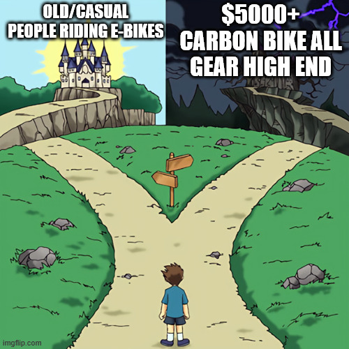 two castles | OLD/CASUAL PEOPLE RIDING E-BIKES; $5000+ CARBON BIKE ALL GEAR HIGH END | image tagged in two castles | made w/ Imgflip meme maker