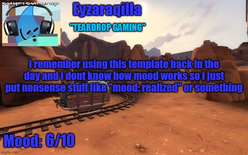 Eyzaraqilla temp v2 | i remember using this template back in the day and i dont know how mood works so i just put nonsense stuff like "mood: realized" or something; 6/10 | image tagged in eyzaraqilla temp v2 | made w/ Imgflip meme maker
