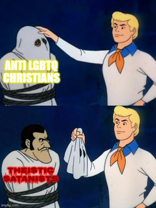 homophobic christians are theistic satanists in disguise | ANTI LGBTQ CHRISTIANS; THEISTIC SATANISTS | image tagged in scooby doo mask reveal,satanist,homophobia,lgbt | made w/ Imgflip meme maker