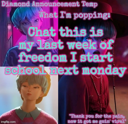 Diamond's Baby Saja Temp | Chat this is my last week of freedom I start school next monday | image tagged in diamond's baby saja temp | made w/ Imgflip meme maker