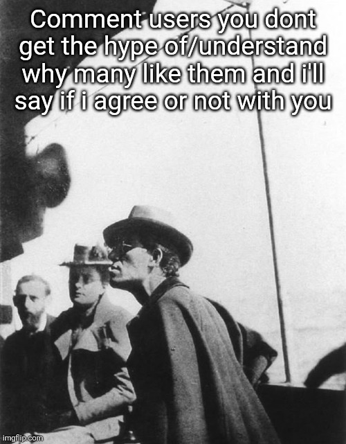 Mahler | Comment users you dont get the hype of/understand why many like them and i'll say if i agree or not with you | image tagged in mahler | made w/ Imgflip meme maker