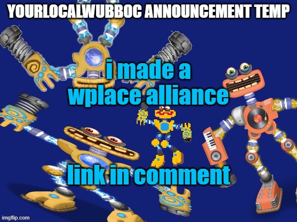 YourLocalWubboc Announcement Temp | i made a wplace alliance; link in comment | image tagged in yourlocalwubboc announcement temp | made w/ Imgflip meme maker