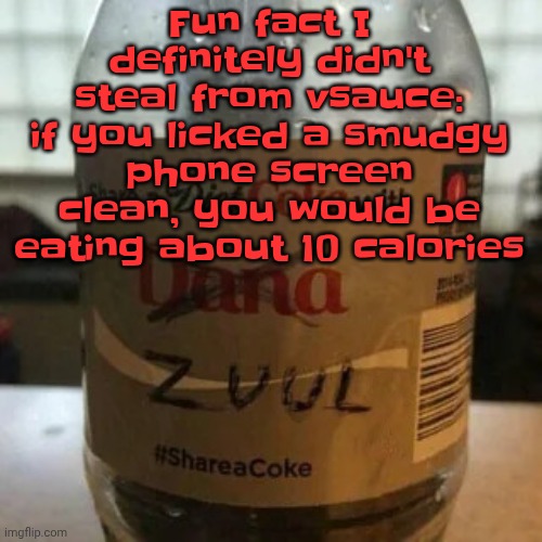 there is no diet, only zero | Fun fact I definitely didn't steal from vsauce: if you licked a smudgy phone screen clean, you would be eating about 10 calories | image tagged in there is no diet only zero | made w/ Imgflip meme maker