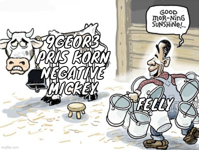 milking the cow | 9GEOR3
PRIS KORN
NEGATIVE MICKEY; FELLY | image tagged in milking the cow | made w/ Imgflip meme maker