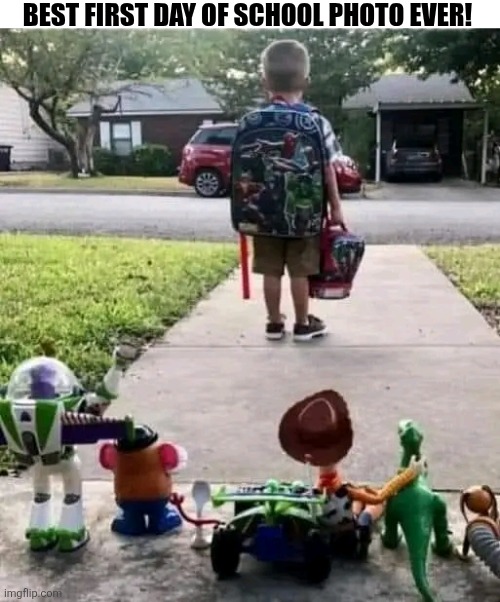 Best First Day Of School Photo Ever! | BEST FIRST DAY OF SCHOOL PHOTO EVER! | image tagged in chrisjoines1 | made w/ Imgflip meme maker