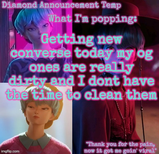 Diamond's Baby Saja Temp | Getting new converse today my og ones are really dirty and I dont have the time to clean them | image tagged in diamond's baby saja temp | made w/ Imgflip meme maker