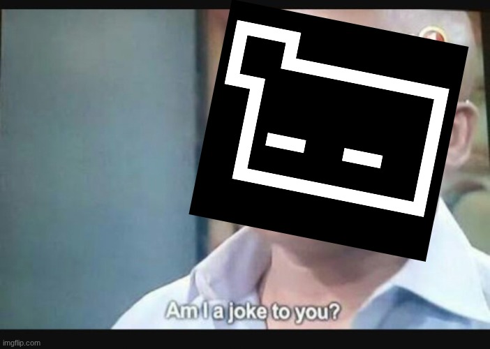 Am I a joke to you? | image tagged in am i a joke to you | made w/ Imgflip meme maker