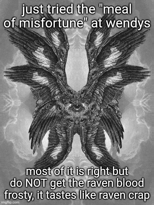 it's like, extremely over saturated dark cherry, and I like dark cherry but that's too much | just tried the "meal of misfortune" at wendys; most of it is right but do NOT get the raven blood frosty, it tastes like raven crap | image tagged in scary biblical angel | made w/ Imgflip meme maker