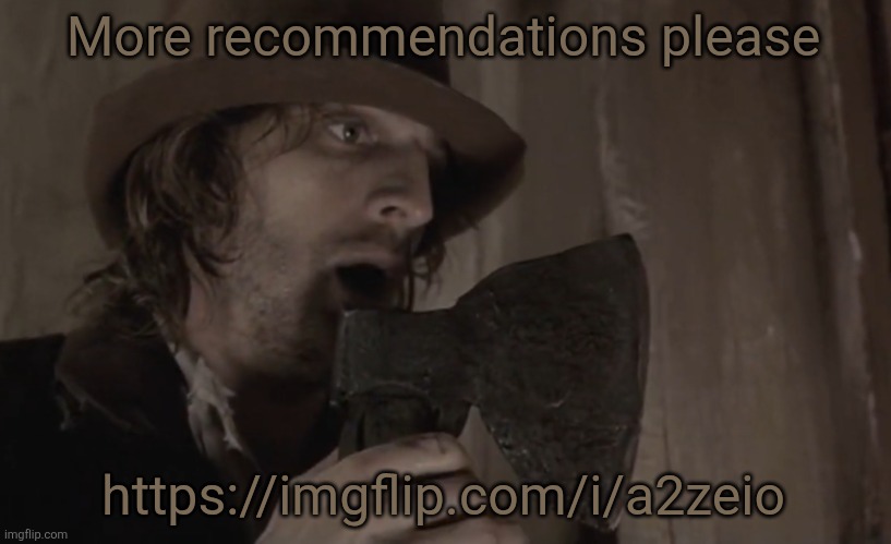 Raskolnikov | More recommendations please; https://imgflip.com/i/a2zeio | image tagged in raskolnikov | made w/ Imgflip meme maker