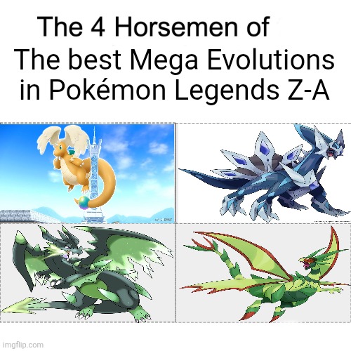 The Four Horsemen of the best Mega Evolutions in Pokémon Legends Z-A meme | The best Mega Evolutions in Pokémon Legends Z-A | image tagged in four horsemen,pokemon,pokemon memes,memes | made w/ Imgflip meme maker