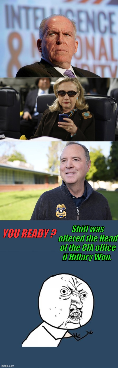 Shifty Shiff head of CIA ... Wow..Shiff wanted the BIG BOY's chair could you imagine that. Almost as good as electing Barry | Shiff was offered the Head of the CIA office if Hillary Won. YOU READY ? | image tagged in memes,y u no | made w/ Imgflip meme maker