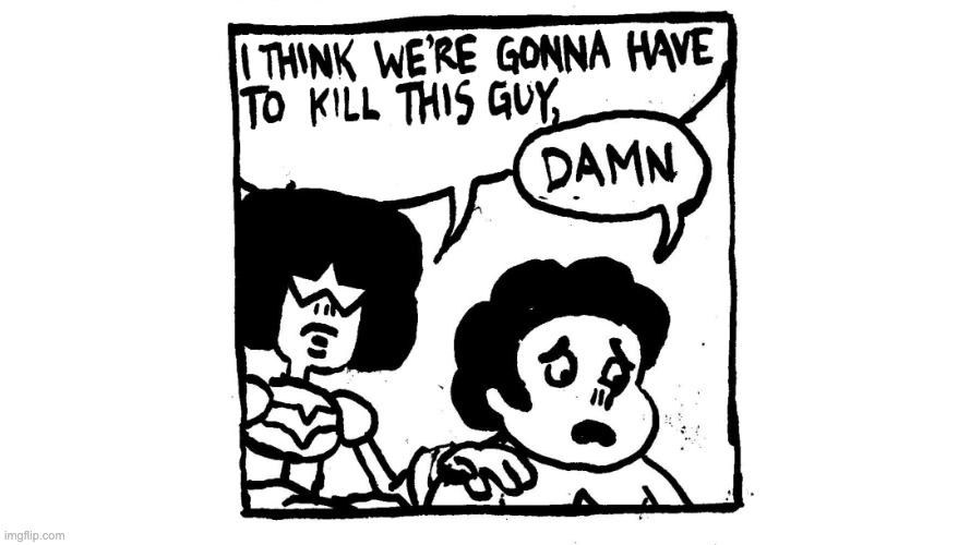 We’re gonna have to kill this guy | image tagged in we re gonna have to kill this guy | made w/ Imgflip meme maker