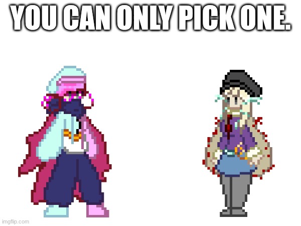 Since you guys are being horny, I'm placing a limit | YOU CAN ONLY PICK ONE. | image tagged in e | made w/ Imgflip meme maker