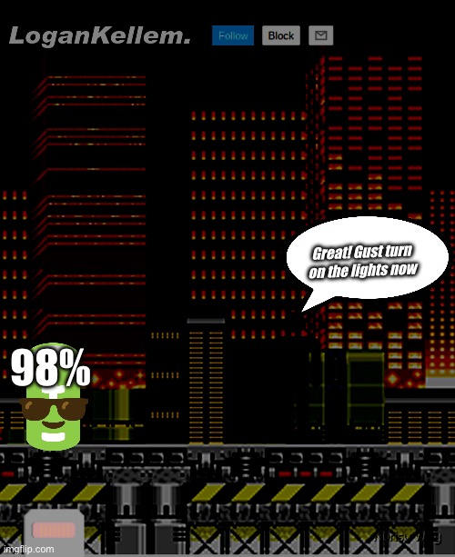 Great! Gust turn on the lights now 98% | image tagged in logankellem announcement temp | made w/ Imgflip meme maker