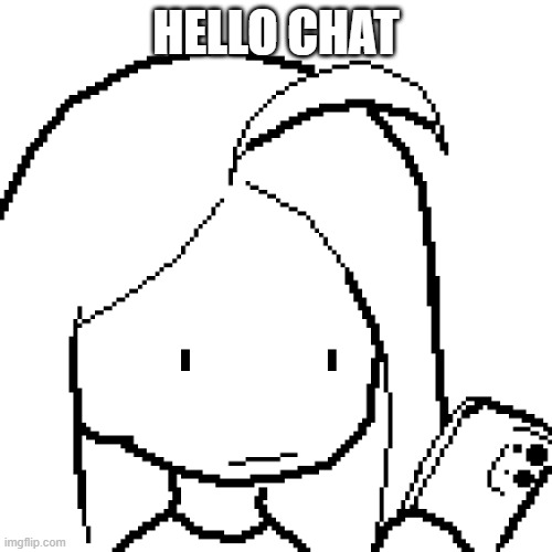 viyaura pixel art | HELLO CHAT | image tagged in viyaura pixel art | made w/ Imgflip meme maker