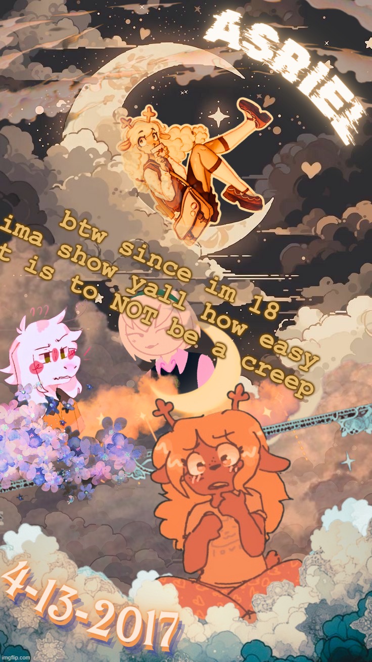 asriels sky template | btw since im 18 ima show yall how easy it is to NOT be a creep | image tagged in asriels sky template | made w/ Imgflip meme maker