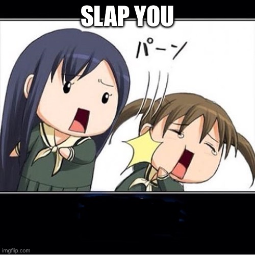 Bitch Slap Cartoon | SLAP YOU | image tagged in bitch slap cartoon | made w/ Imgflip meme maker