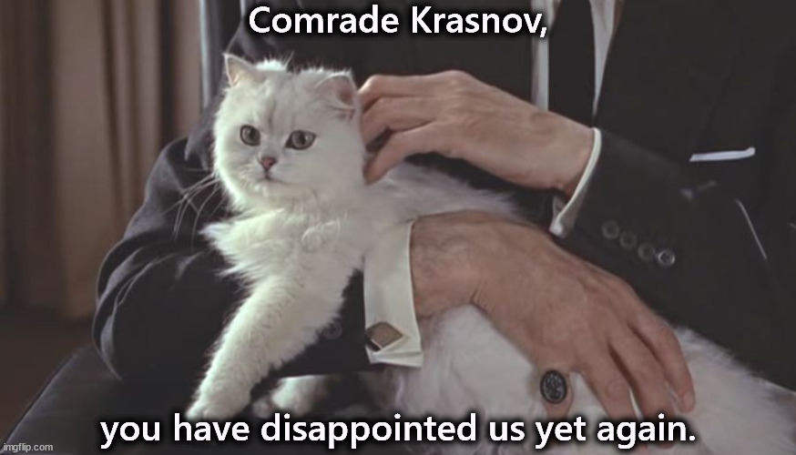 Comrade Krasnov, you have disappointed us yet again. | image tagged in trump,putin,russia,james bond | made w/ Imgflip meme maker