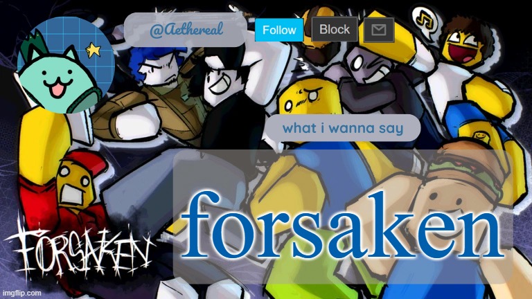 forsaken temp V2 | forsaken | image tagged in forsaken temp v2 | made w/ Imgflip meme maker