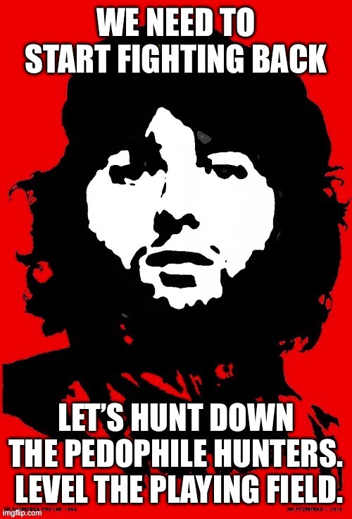 Communist Mazy | WE NEED TO START FIGHTING BACK; LET’S HUNT DOWN THE PEDOPHILE HUNTERS.  LEVEL THE PLAYING FIELD. | image tagged in communist mazy | made w/ Imgflip meme maker