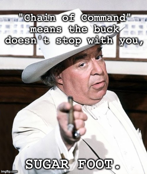"Chain of Command" means the buck doesn't stop with you, SUGAR FOOT. | image tagged in chief iowa colony police | made w/ Imgflip meme maker